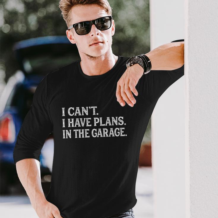 I Cant I Have Plans In The Garage Car Mechanic Print V2 Long Sleeve T-Shirt Gifts for Him