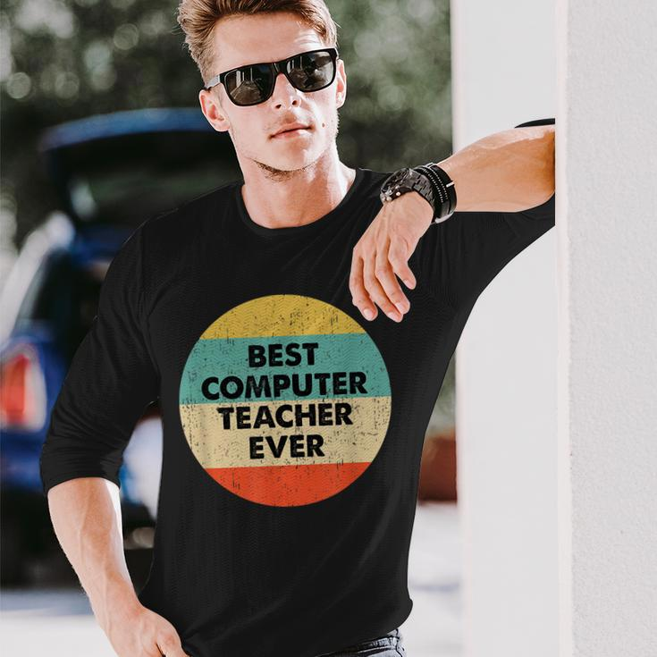 Computer Teacher Best Computer Teacher Ever Long Sleeve T-Shirt Gifts for Him