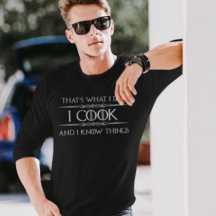 Cooking For Cooks & Chefs I Cook And I Know Things Long Sleeve T-Shirt Gifts for Him
