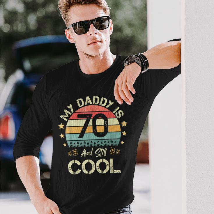 My Daddy Is 70 And Still Cool 70 Years Old Dad Birthday Long Sleeve T-Shirt Gifts for Him