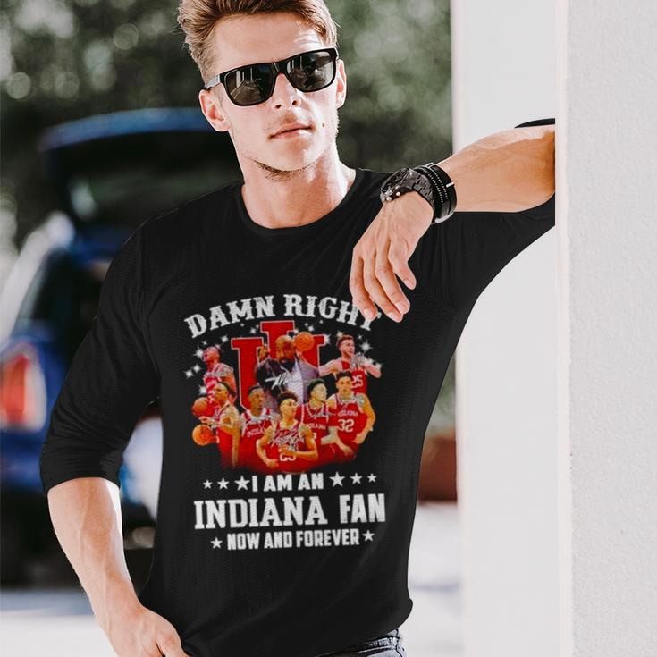 Damn Right I Am An Indiana Fan Now And Forever Indiana Hoosiers Basketball Long Sleeve T-Shirt T-Shirt Gifts for Him