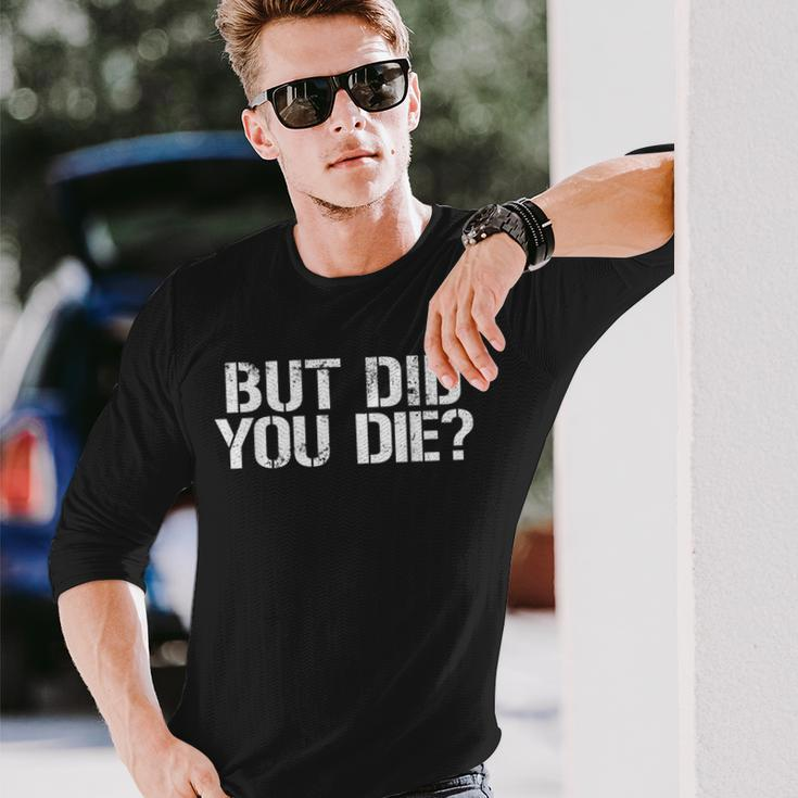 But Did You Die Workout Fitness Military But Did You Die Long Sleeve T-Shirt Gifts for Him