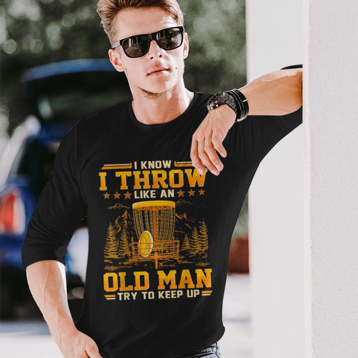 Disc Golf I Know I Throw Like An Old Man Try To Keep Up Long Sleeve T-Shirt T-Shirt Gifts for Him