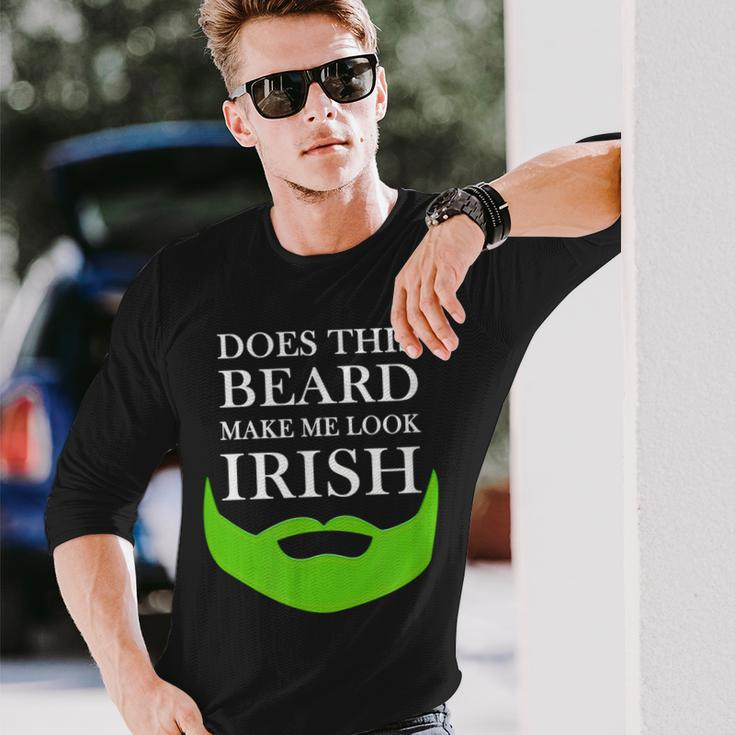 Does This Beard Make Me Look Irish St Pattys Long Sleeve T-Shirt Gifts for Him