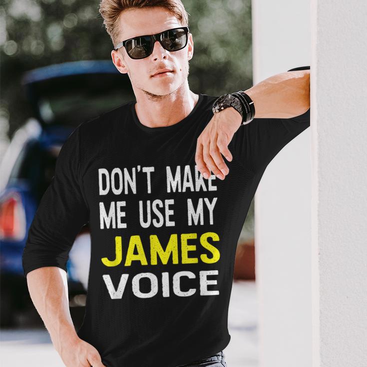 Dont Make Me Use My James Voice Lustiger Herrenname Langarmshirts Geschenke für Ihn