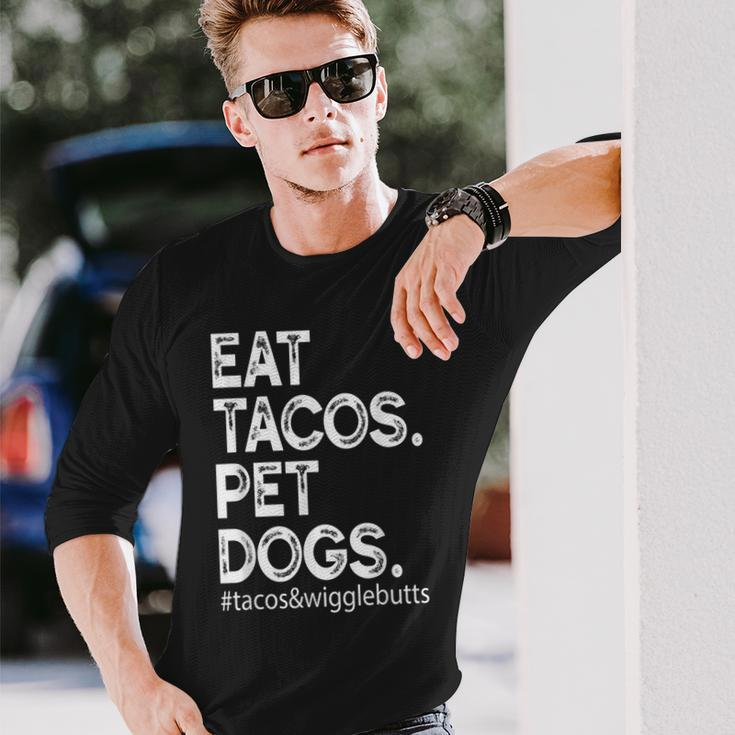 Eat Tacos Pet Dogs Tacos And Wigglebutts Long Sleeve T-Shirt Gifts for Him