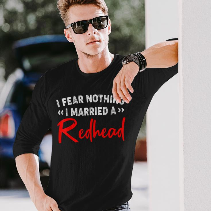 I Fear Nothing I Married A Redhead Long Sleeve T-Shirt T-Shirt Gifts for Him