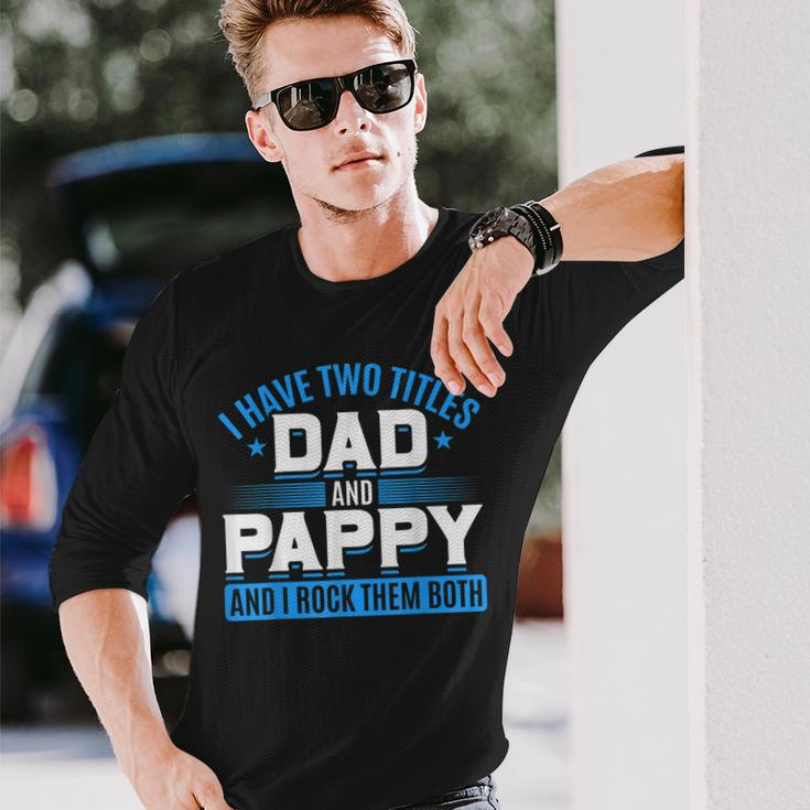 First Time Pappy I Have Two Titles Dad And Pappy Proud Pappy Long Sleeve T-Shirt Gifts for Him