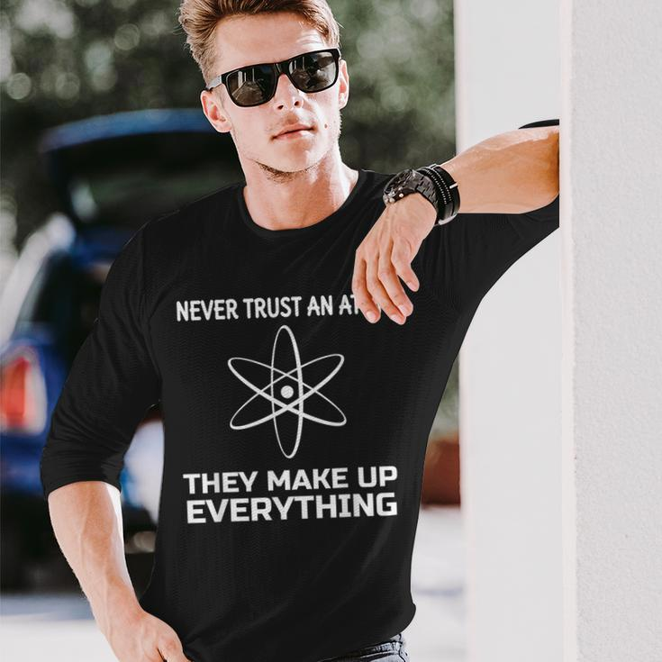 Funny Physics TeacherNever Trust An Atom Men Women Long Sleeve T-shirt Graphic Print Unisex Gifts for Him