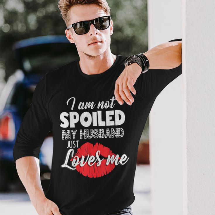 Funny Wife Im Not Spoiled My Husband Just Loves Me Men Women Long Sleeve T-shirt Graphic Print Unisex Gifts for Him