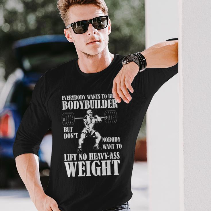 Funny Workout Everyone Wants To Be A Bodybuilder Men Women Long Sleeve T-shirt  Graphic Print Unisex