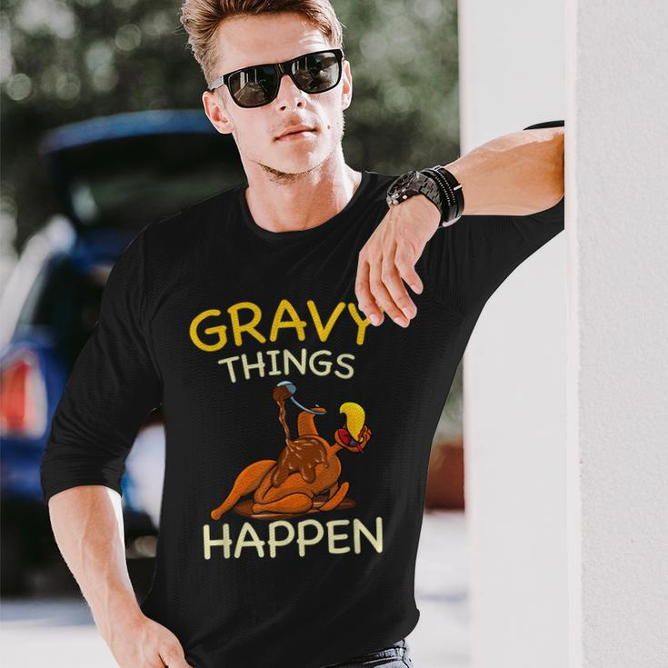 Gravy Things Happen Gobble Me Turkey Thanksgiving Long Sleeve T-Shirt Gifts for Him