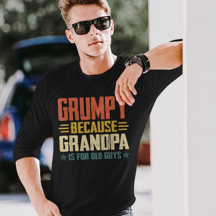 Grumpy Because Grandpa Is For Old Guys For Dad Fathers Day Long Sleeve T-Shirt T-Shirt Gifts for Him