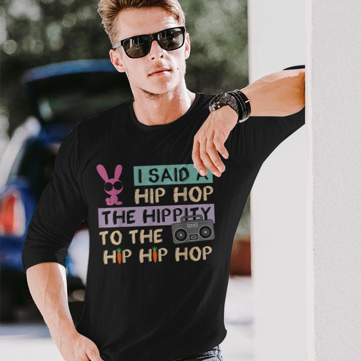 I Said A Hip Hop The Hippity To The Hip Hip Hop Happy Easter Long Sleeve T-Shirt Gifts for Him