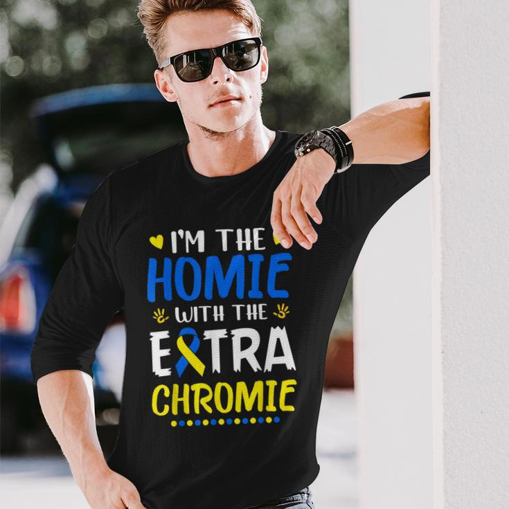 Im The Homie With Extra Chromie Down Syndrome Awareness Day Long Sleeve T-Shirt T-Shirt Gifts for Him