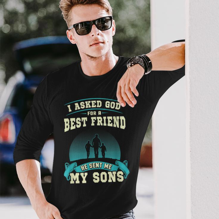 I Asked God For A Best Friend He Sent Me My Sons Men Women Long Sleeve T-shirt Graphic Print Unisex Gifts for Him