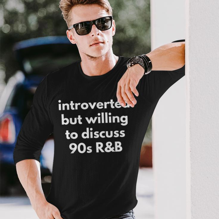 Introverted But Willing To Discuss 90S R&B Music Fan Long Sleeve T-Shirt Gifts for Him