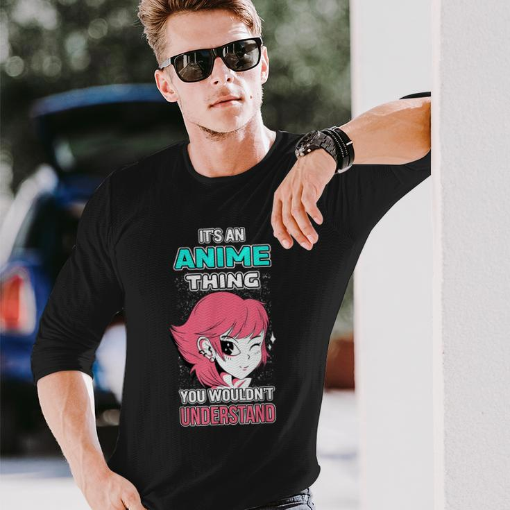 Its An Anime Thing You Wouldnt Understand Otaku Anime Long Sleeve T-Shirt Gifts for Him