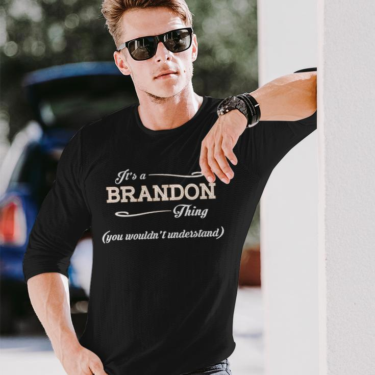 Its A Brandon Thing You Wouldnt Understand Brandon For Brandon Long Sleeve T-Shirt Gifts for Him