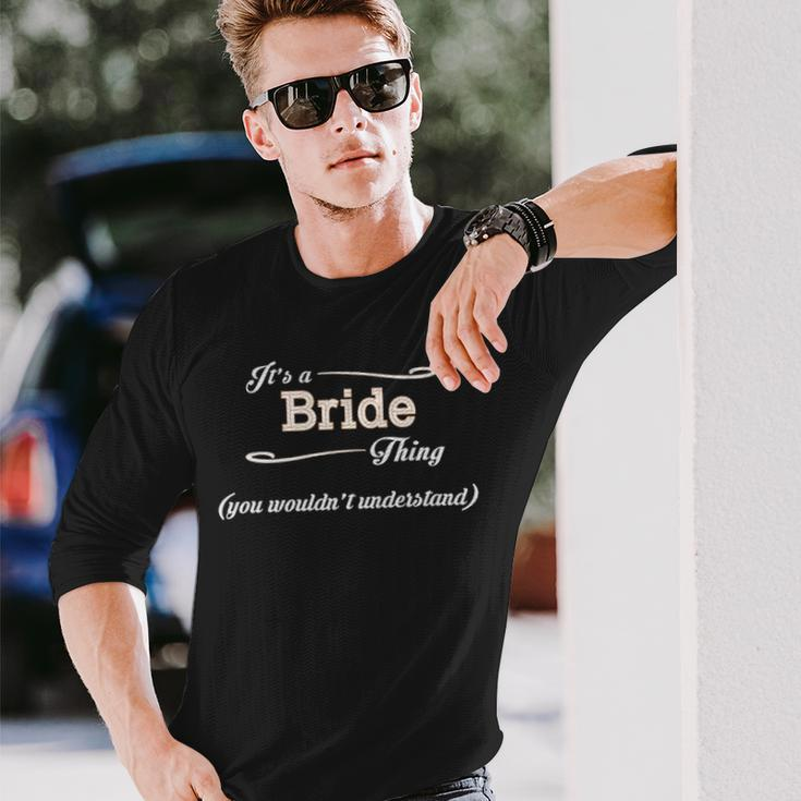Its A Bride Thing You Wouldnt Understand Bride For Bride Long Sleeve T-Shirt Gifts for Him