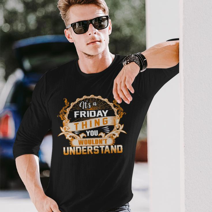 Its A Friday Thing You Wouldnt Understand Friday For Friday Long Sleeve T-Shirt Gifts for Him