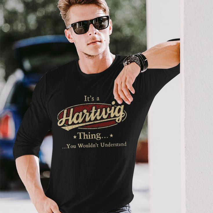 Its A Hartwig Thing You Wouldnt Understand Shirt Personalized Name With Name Printed Hartwig Long Sleeve T-Shirt Gifts for Him