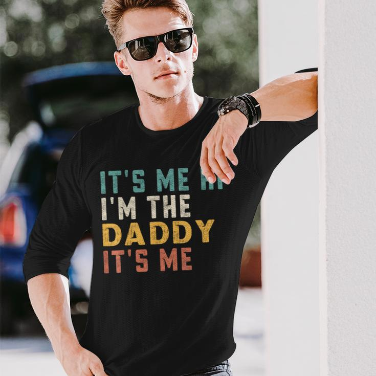 Its Me Hi Im The Daddy Its Me For Daddy Dad Daddy Long Sleeve T-Shirt Gifts for Him