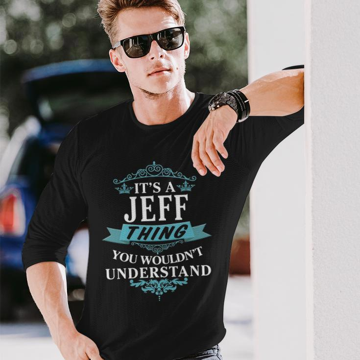 Its A Jeff Thing You Wouldnt Understand Jeff For Jeff Long Sleeve T-Shirt Gifts for Him