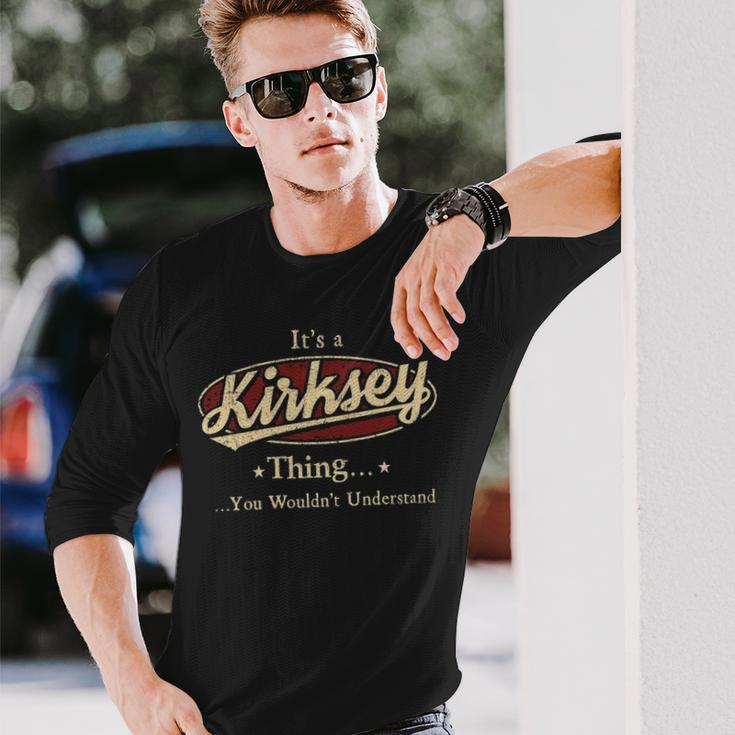 Its A Kirksey Thing You Wouldnt Understand Shirt Personalized Name With Name Printed Kirksey Long Sleeve T-Shirt Gifts for Him