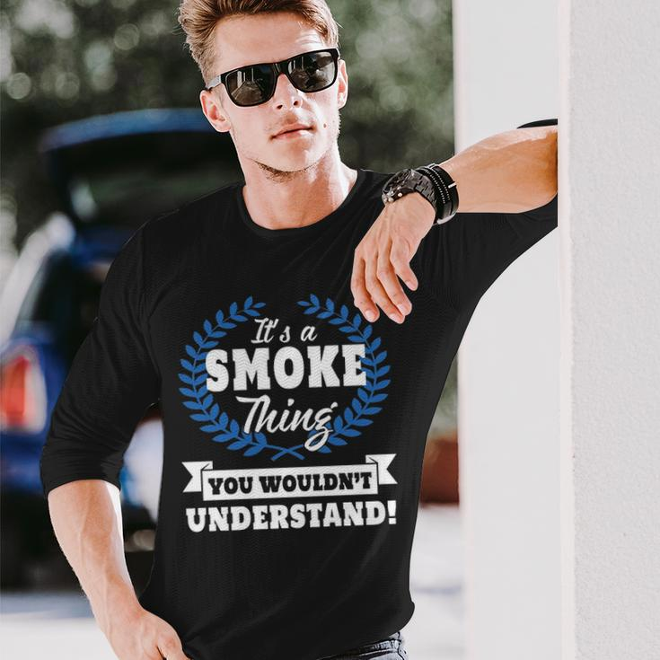 Its A Smoke Thing You Wouldnt Understand Smoke Shirt For Smoke A Long Sleeve T-Shirt Gifts for Him