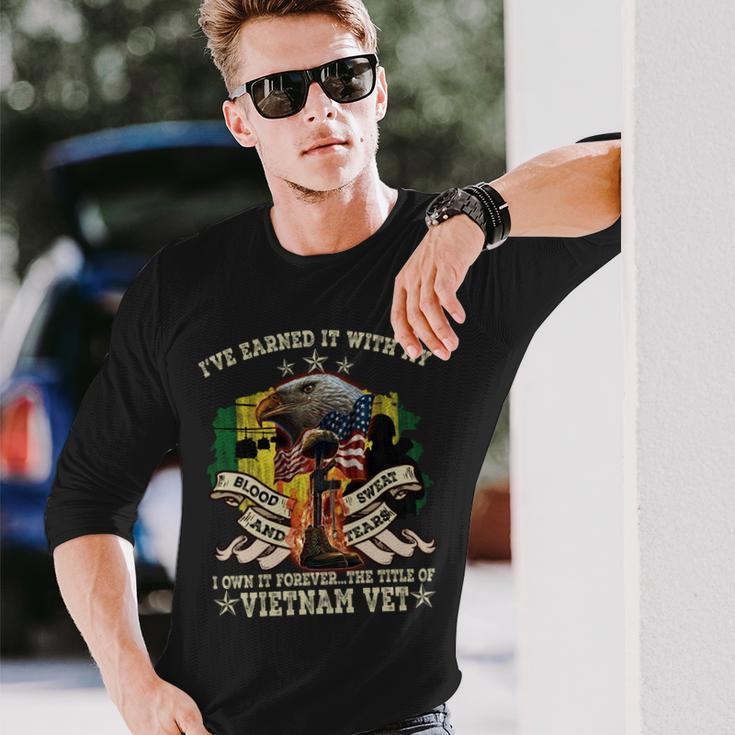 I’Ve Earned It With My Blood Sweat And Tears I Own It Forever…The Title Of Vietnam Vet Long Sleeve T-Shirt Gifts for Him