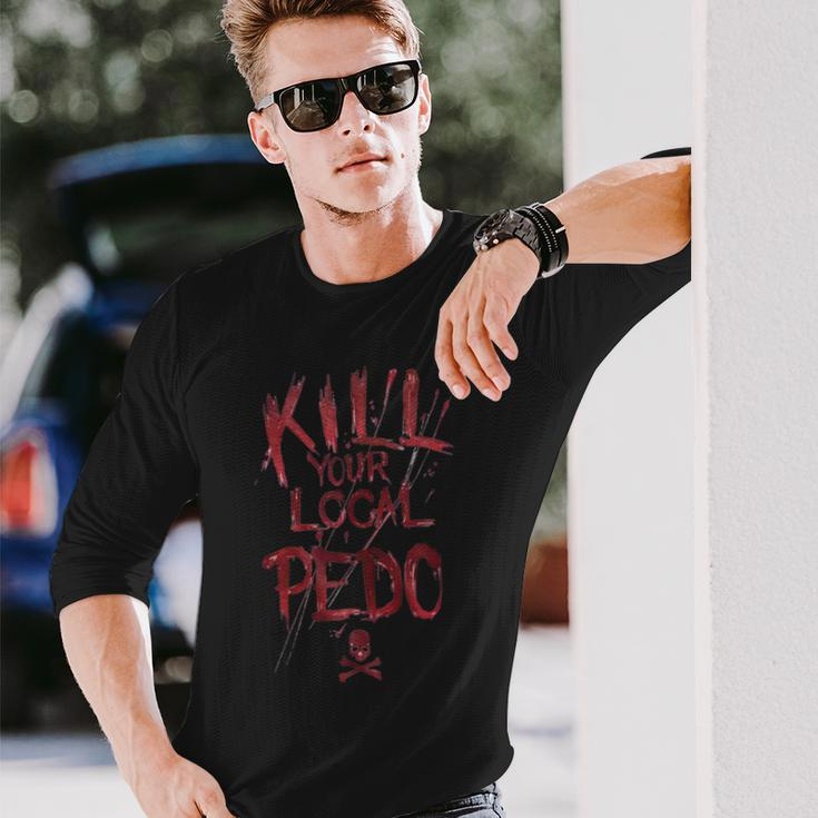 Kill Your Local Pedo Long Sleeve T-Shirt T-Shirt Gifts for Him
