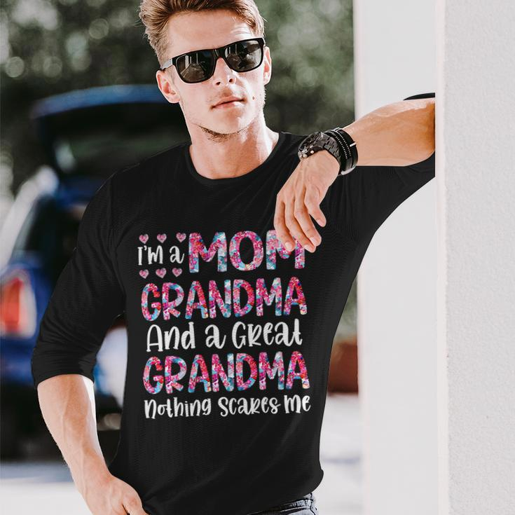 Mother Grandma Im A Mom Grandma And A Great Grandma Nothing Scares Me Cute Mom Grandmother Long Sleeve T-Shirt Gifts for Him