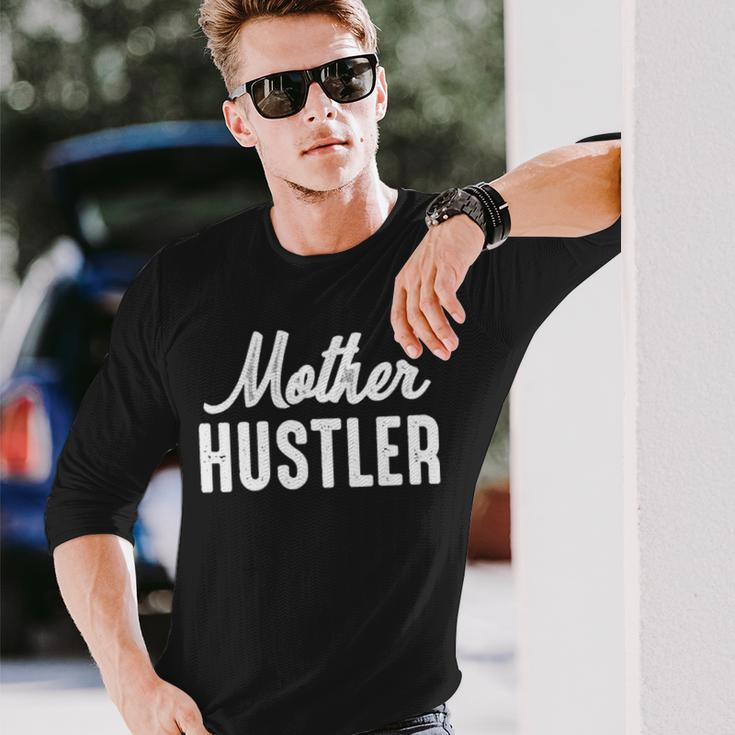 Mother Hustler Mom Mother Hustling Long Sleeve T-Shirt T-Shirt Gifts for Him