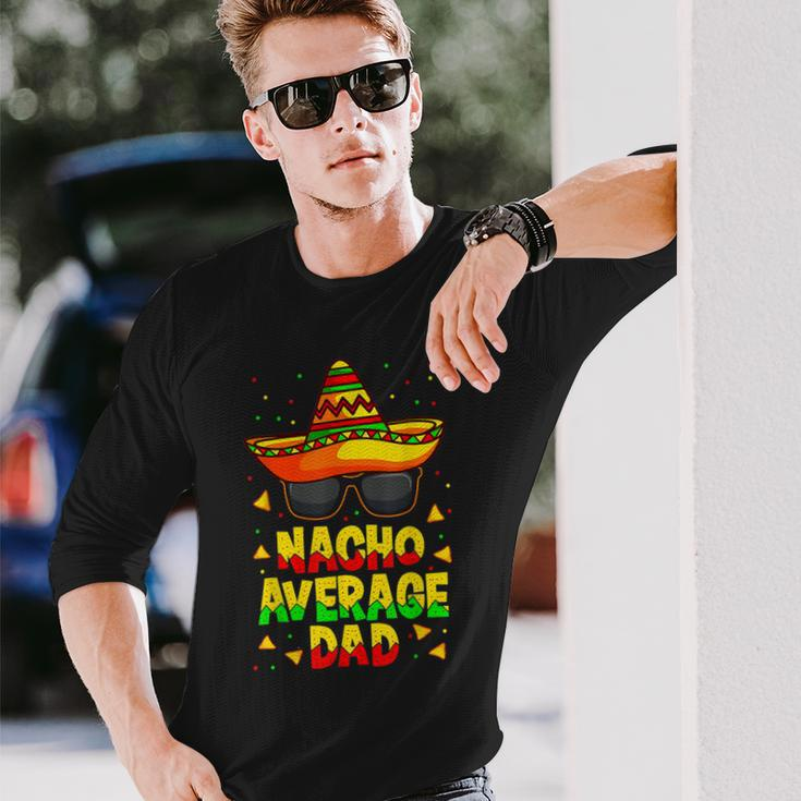 Nacho Average Dad Mexican Daddy Cinco De Mayo Father Fiesta V2 Long Sleeve T-Shirt Gifts for Him