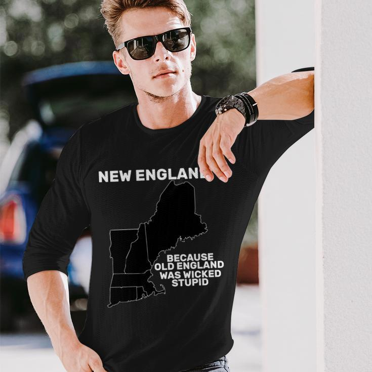New England Because Old England Was Wicked Stupid Long Sleeve T-Shirt Gifts for Him