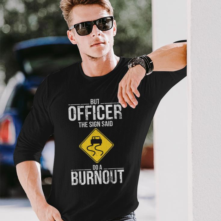But Officer The Sign Said Do A Burnout Driving Long Sleeve T-Shirt Gifts for Him
