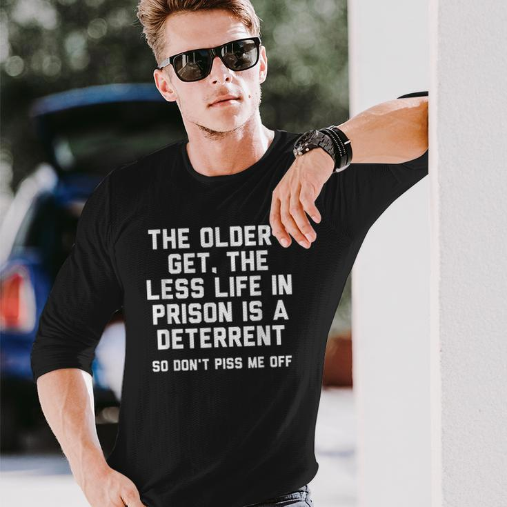 The Older I Get The Less Life In Prison Is A Deterrent Men Women Long Sleeve T-Shirt T-shirt Graphic Print Gifts for Him