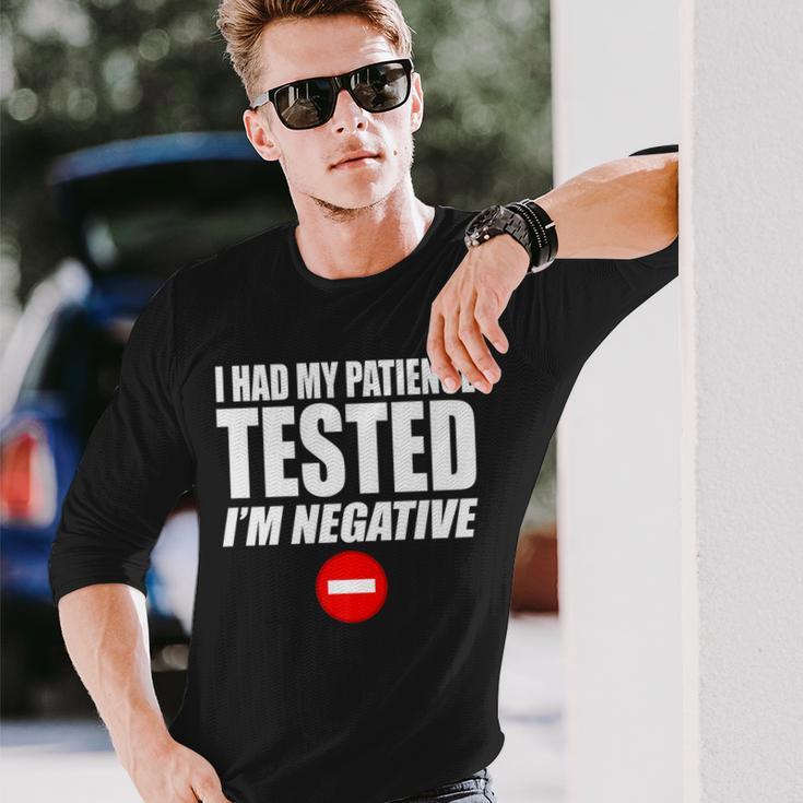 I Had My Patience Tested Im Negative Not Patient Long Sleeve T-Shirt Gifts for Him