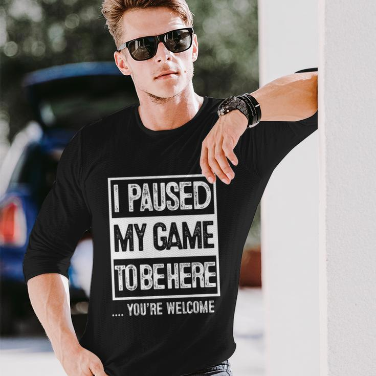 I Paused My Game To Be Here Tshirt Computer Game Gamer Long Sleeve T-Shirt Gifts for Him