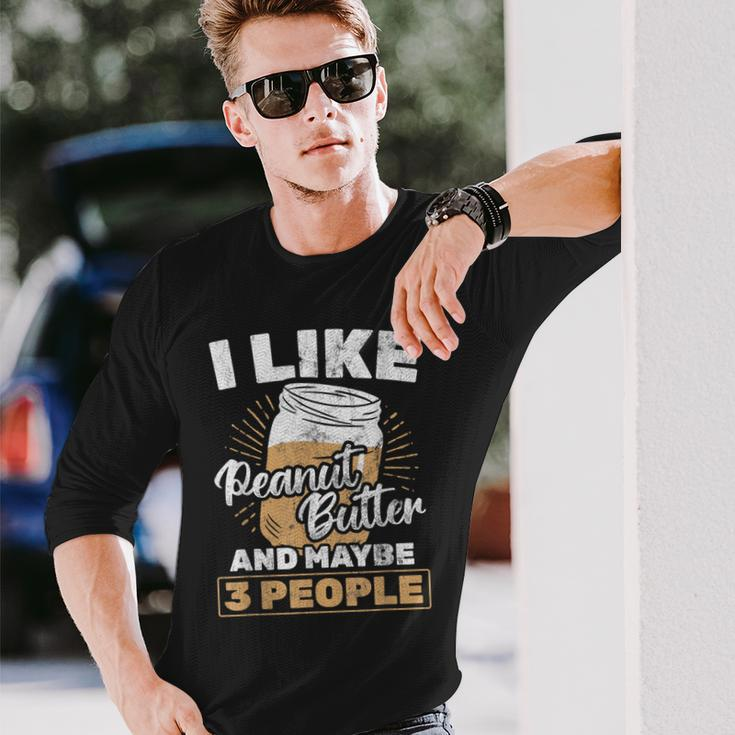 I Like Peanut Butter And 3 People Peanut Butter Long Sleeve T-Shirt Gifts for Him