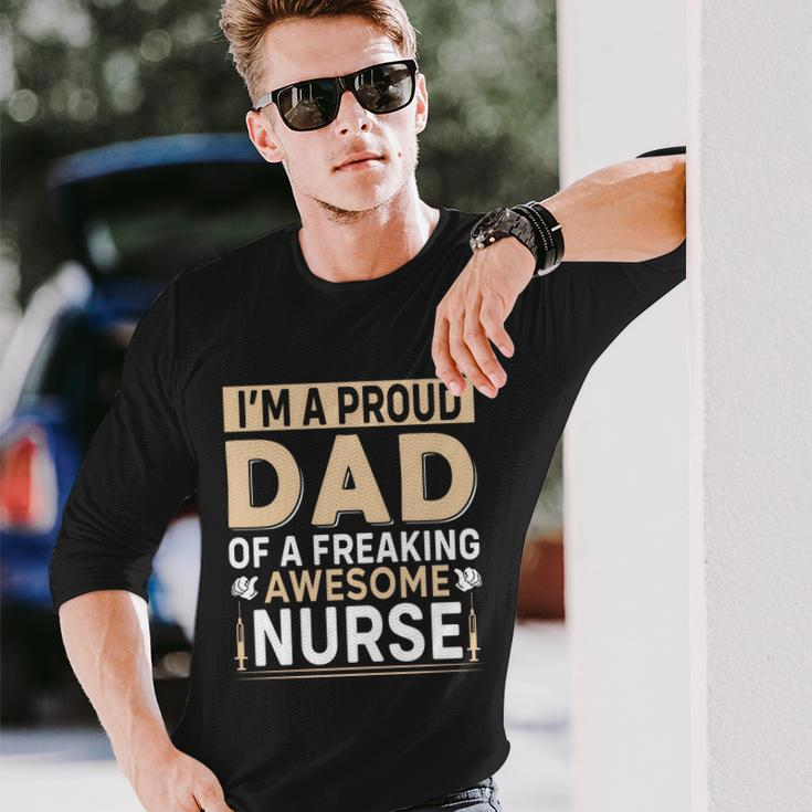 Im Proud Dad Of A Freaking Awesome Nurse Fathers Day Long Sleeve T-Shirt Gifts for Him