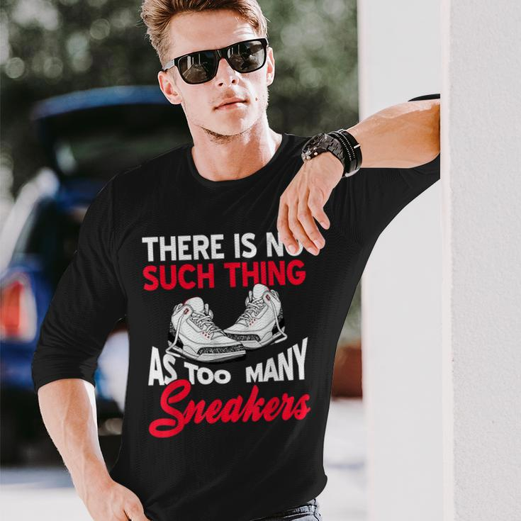 There Is No Such Thing As Too Many Sneakers Present Long Sleeve T-Shirt Gifts for Him