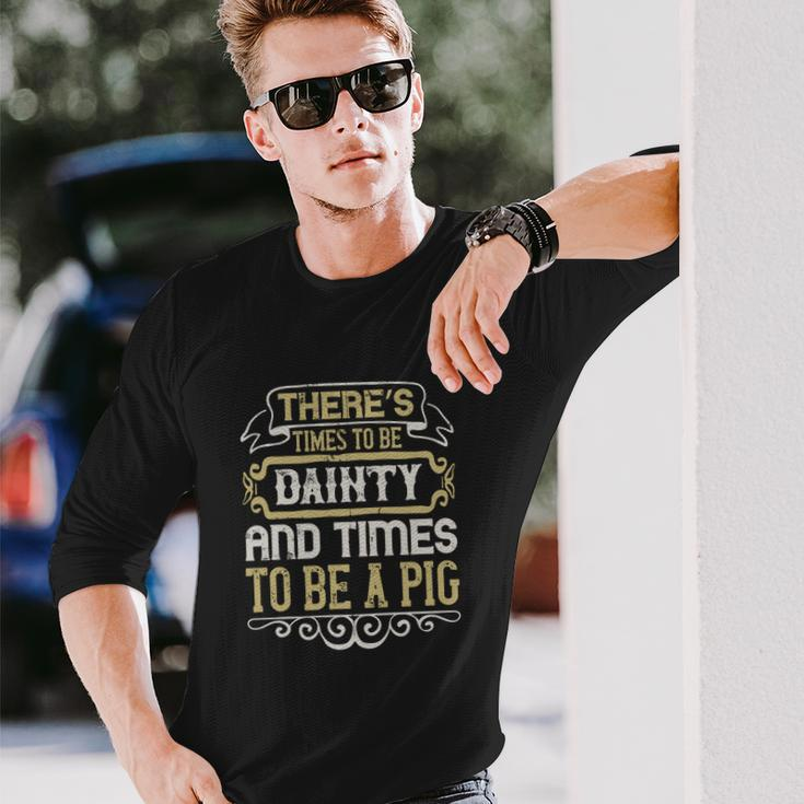 There’S Times To Be Dainty And Times To Be A Pig Men Women Long Sleeve T-Shirt T-shirt Graphic Print Gifts for Him