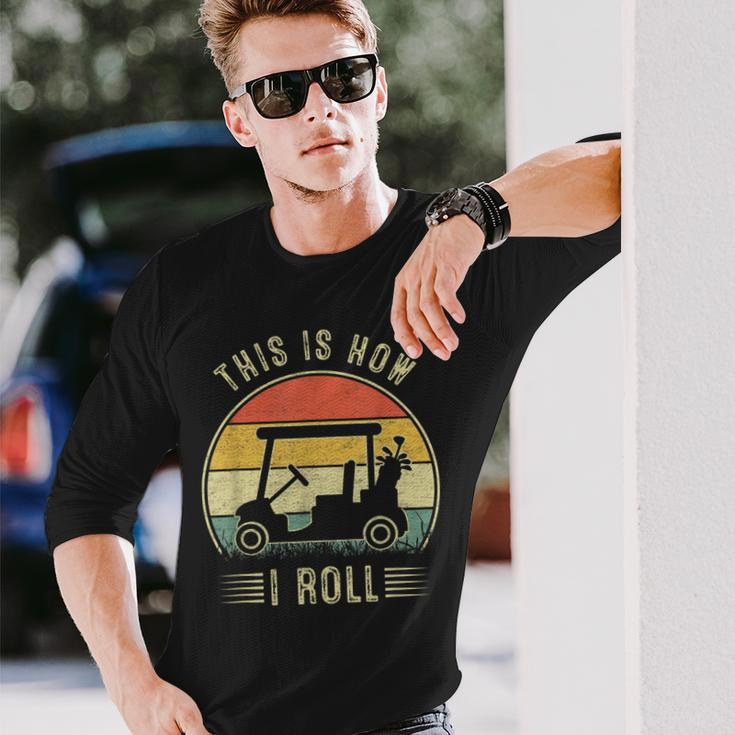 This Is How I Roll Golf Cart Golfers Long Sleeve T-Shirt Gifts for Him