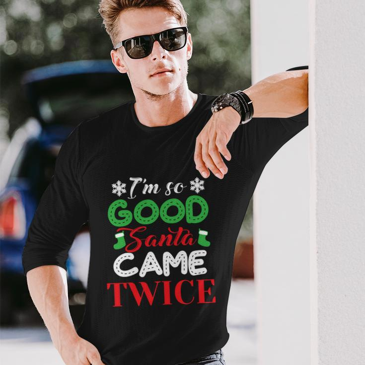 Im So Good Santa Came Twice Ugly Christmas Xmas Long Sleeve T-Shirt Gifts for Him