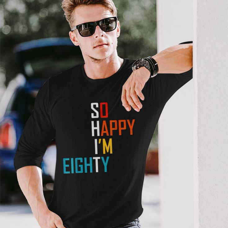 So Happy Im Eighty Gag 80 Year Old 80Th Birthday Long Sleeve T-Shirt T-Shirt Gifts for Him
