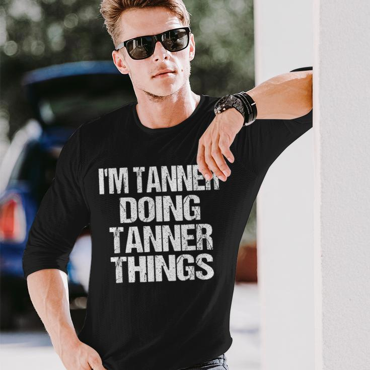 Im Tanner Doing Tanner Things Personalized First Name Long Sleeve T-Shirt Gifts for Him