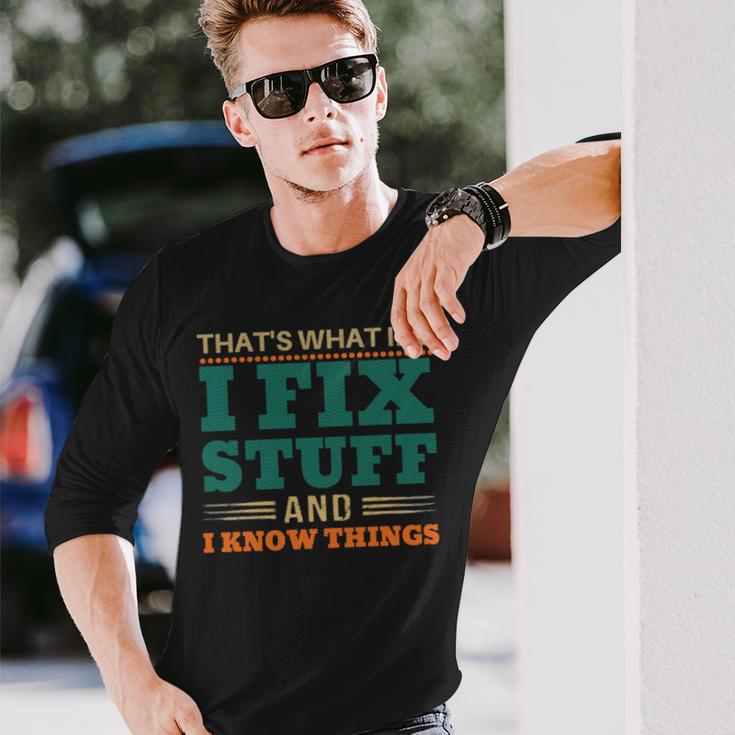 That’S What I Do I Fix Stuff And I Know Things Saying Dad Long Sleeve T-Shirt T-Shirt Gifts for Him