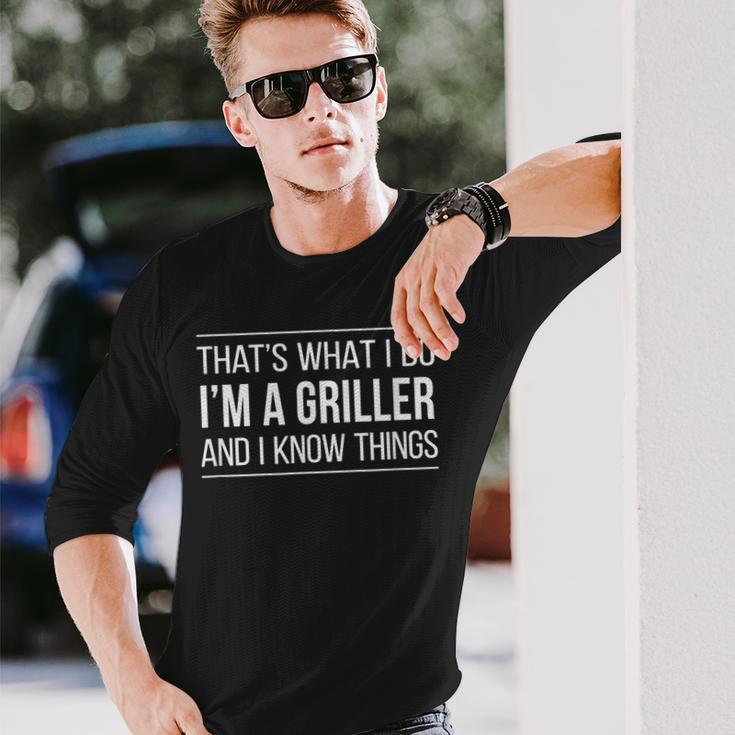 Thats What I Do Im A Griller And I Know Things Long Sleeve T-Shirt Gifts for Him